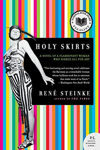 Holy Skirts (A Novel of a Flamboyant Woman Who Risked All for Art) by Rene Steinke, 9780060778019