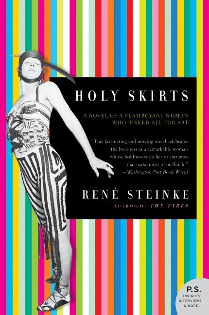 Holy Skirts (A Novel of a Flamboyant Woman Who Risked All for Art) by Rene Steinke, 9780060778019