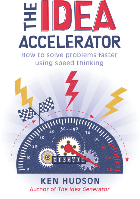 The Idea Accelerator (How to Solve Problems Faster Using Speed Thinking) by Ken Hudson, 9781741754889