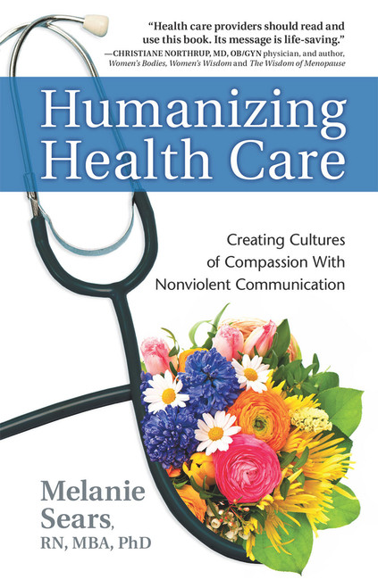 Humanizing Health Care (Creating Cultures of Compassion With Nonviolent Communication) by Melanie Sears, 9781892005267