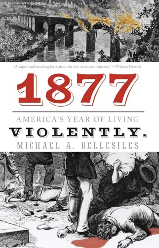 1877 (America's Year of Living Violently) by Michael A. Bellesiles, 9781595587084