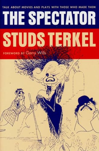 The Spectator (Talk About Movies and Plays With Those Who Made Them) by Studs Terkel, 9781565845534