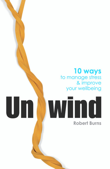 Unwind (10 Ways to Manage Stress & Improve Your Wellbeing) by Robert Byrnes, 9781741141016