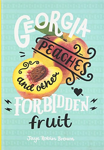 Georgia Peaches and Other Forbidden Fruit by Jaye Robin Brown, 9780062270986