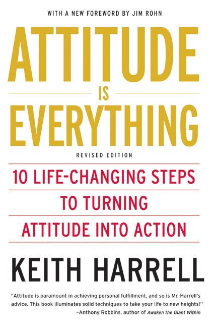 Attitude is Everything Rev Ed (10 Life-Changing Steps to Turning Attitude into Action) by Keith Harrell, 9780060779726