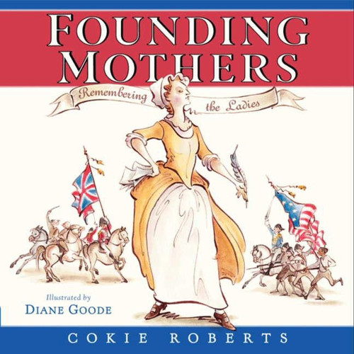 Founding Mothers (Remembering the Ladies) by Cokie Roberts, Diane Goode, 9780060780029