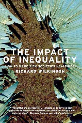 The Impact of Inequality (How to Make Sick Societies Healthier) by Richard G. Wilkinson, 9781595581211