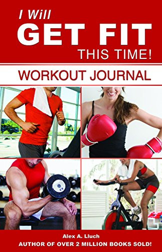 I Will Get Fit This Time! Workout Journal by Alex A. Lluch, 9781887169974