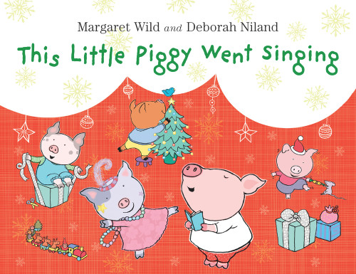 This Little Piggy Went Singing by Margaret Wild, Deborah Niland, 9781743319123