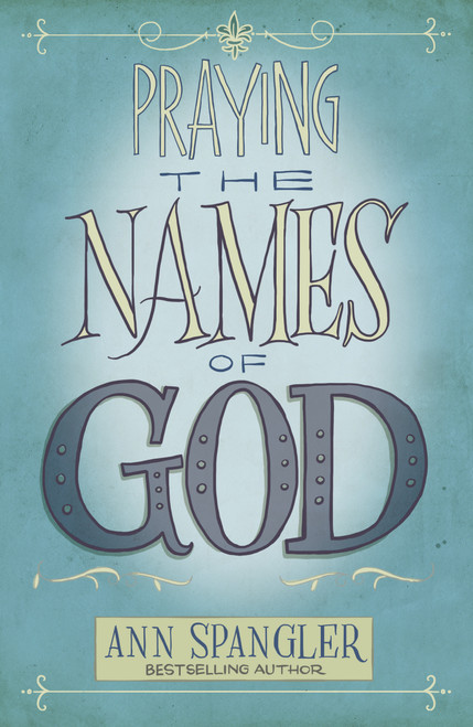 Praying the Names of God (A Six-Month Devotional Journey into God's Love and Power) by Ann Spangler, 9780310345817