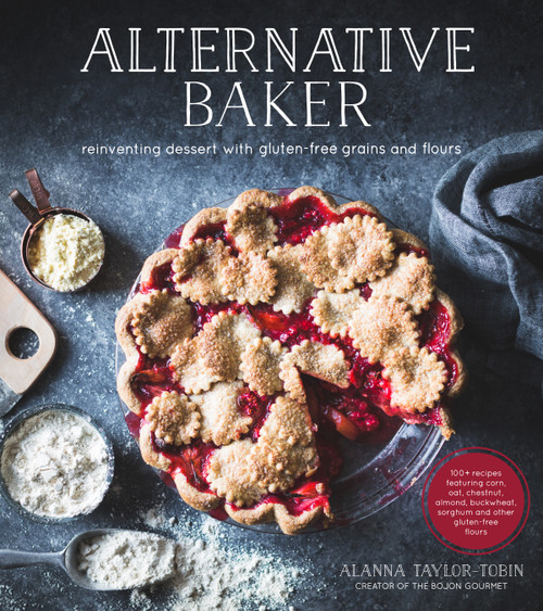 Alternative Baker (Reinventing Dessert with Gluten-Free Grains and Flours) by Alanna Taylor-Tobin, 9781624142031