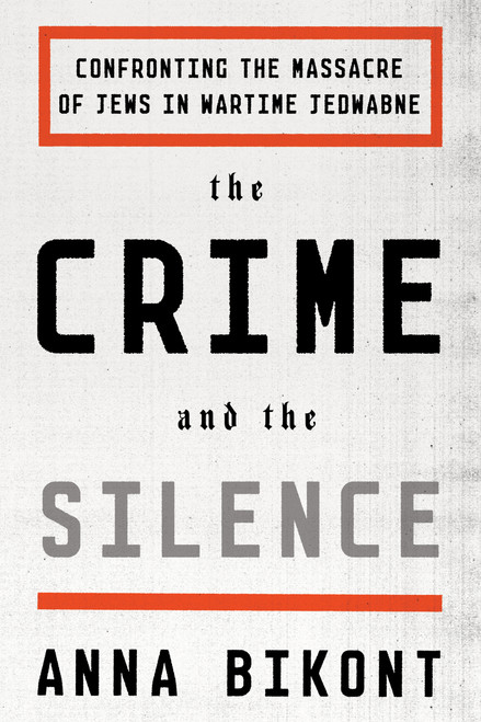 The Crime and the Silence (Confronting the Massacre of Jews in Wartime Jedwabne) - 9780374536374 by Anna Bikont, Alissa Valles, 9780374536374