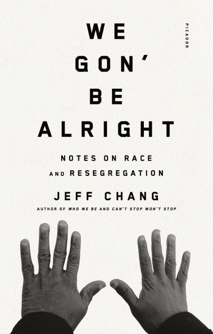 We Gon' Be Alright (Notes on Race and Resegregation) by Jeff Chang, 9780312429485