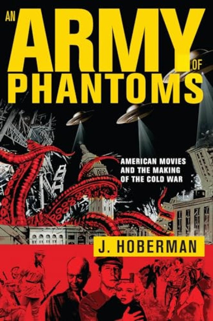 An Army of Phantoms (American Movies and the Making of the Cold War) by J. Hoberman, 9781595588333