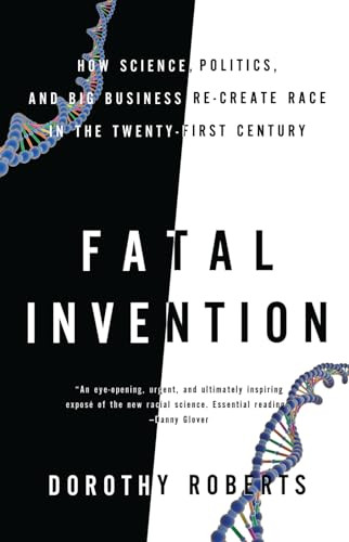 Fatal Invention (How Science, Politics, and Big Business Re-create Race in the Twenty-first Century) by Dorothy Roberts, 9781595588340