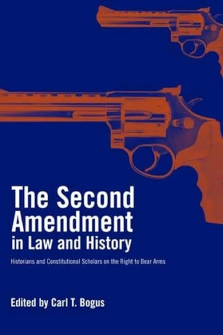 The Second Amendment (Historians and Constitutional Scholars on the Right to Bear Arms) by Carl T. Bogus, Michael A. Bellesiles, 9781565846999