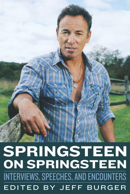 Springsteen on Springsteen (Interviews, Speeches, and Encounters) by Jeff Burger, 9781556525445