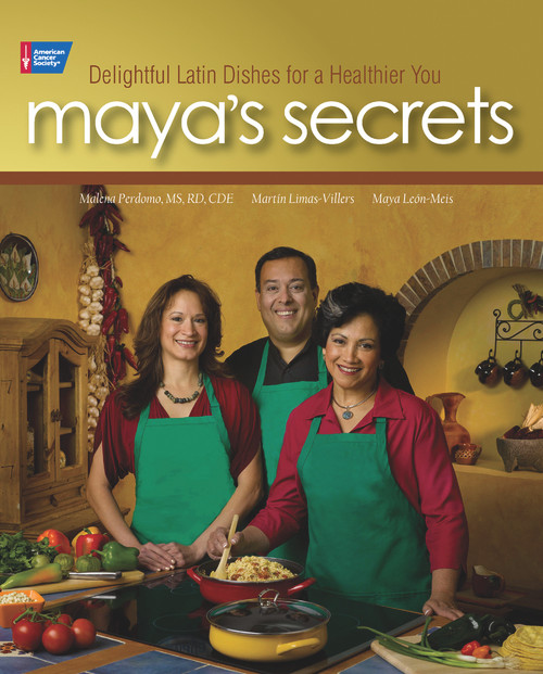 Maya's Secrets (100 Delightful Latin Dishes for a Healthier You) by Maya León-Meis, Malena Perdomo, Martín Limas-Villers, 9781604430288