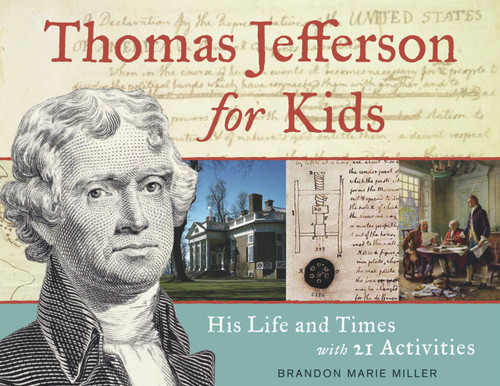 Thomas Jefferson for Kids (His Life and Times with 21 Activities) by Brandon Marie Miller, 9781569763483