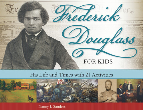 Frederick Douglass for Kids (His Life and Times, with 21 Activities) by Nancy  I. Sanders, 9781569767177
