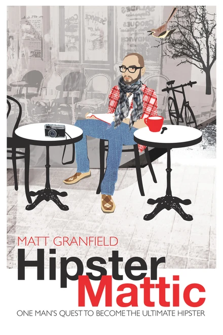 HipsterMattic (One Man's Quest to Become the Ultimate Hipster) by Matt Granfield, 9781742377858