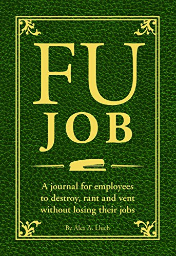 FU Job (A journal for employees to destroy, rant and vent without losing their jobs) by Alex A. Lluch, 9781934386958