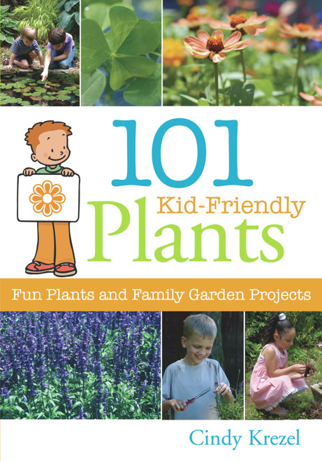 101 Kid-Friendly Plants (Fun Plants and Family Garden Projects) by Cindy Krezel, 9781883052546