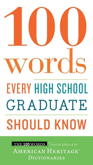 100 Words Every High School Graduate Should Know by Editors of the American Heritage Di, 9780544789890