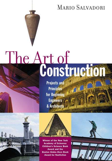 The Art of Construction (Projects and Principles for Beginning Engineers & Architects) by Mario Salvadori, 9781556520808