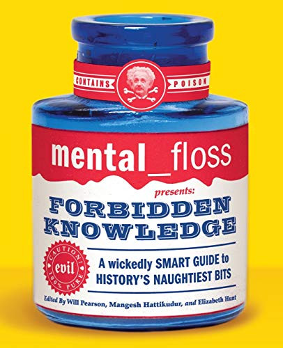 mental floss presents Forbidden Knowledge (A Wickedly Smart Guide to History's Naughtiest Bits) by Editors of Mental Floss, 9780060784751