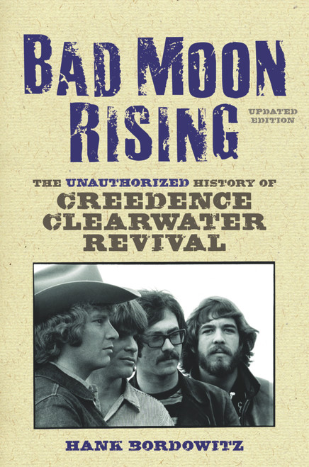 Bad Moon Rising (The Unauthorized History of Creedence Clearwater Revival) by Hank Bordowitz, 9781556526619