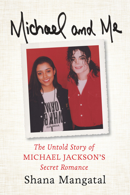 Michael and Me (The Untold Story of Michael Jackson's Secret Romance) by Shana Mangatal, 9781613736173