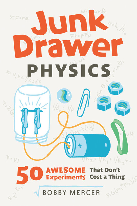 Junk Drawer Physics (50 Awesome Experiments That Don't Cost a Thing) by Bobby Mercer, 9781613749203