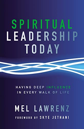 Spiritual Leadership Today (Having Deep Influence in Every Walk of Life) by Mel Lawrenz, Skye Jethani, 9780310523314