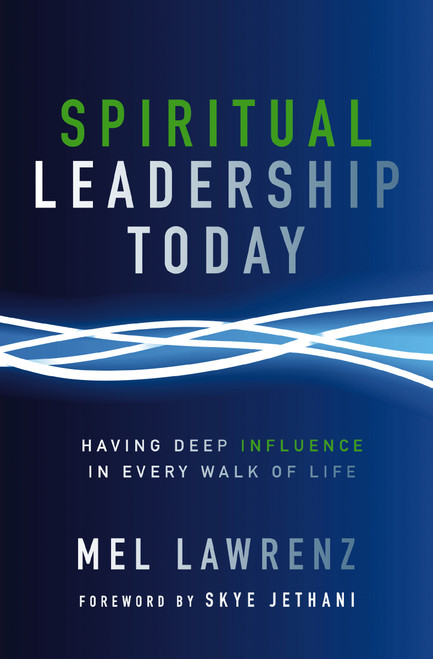 Spiritual Leadership Today (Having Deep Influence in Every Walk of Life) by Mel Lawrenz, Skye Jethani, 9780310523314