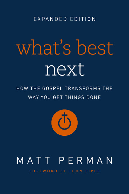 What's Best Next (How the Gospel Transforms the Way You Get Things Done) - 9780310533986 by Matt Perman, John Piper, 9780310533986