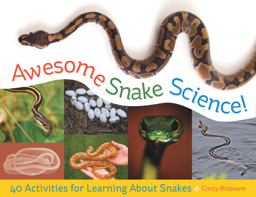 Awesome Snake Science! (40 Activities for Learning About Snakes) by Cindy Blobaum, 9781569768075