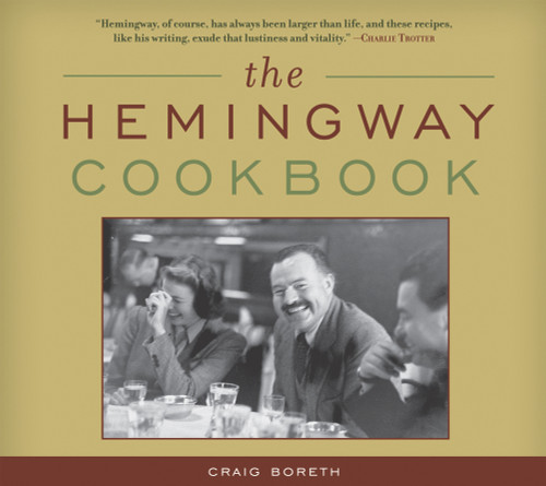 The Hemingway Cookbook by Craig Boreth, 9781613740729