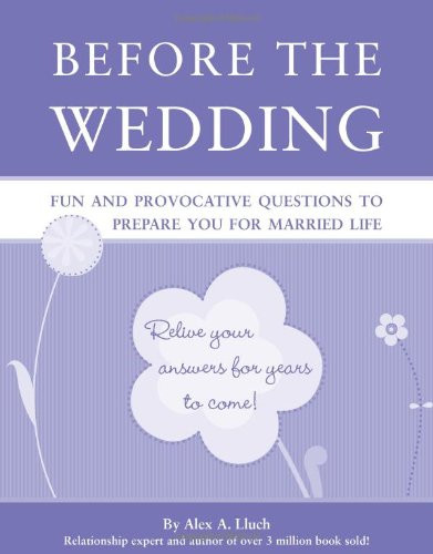 Before the Wedding (Fun and Provocative Questions to Prepare You for Married Life) by Alex A. Lluch, 9781934386361