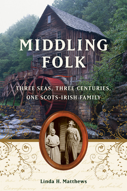 Middling Folk (Three Seas, Three Centuries, One Scots-Irish Family) by Linda H. Matthews, 9781556529696
