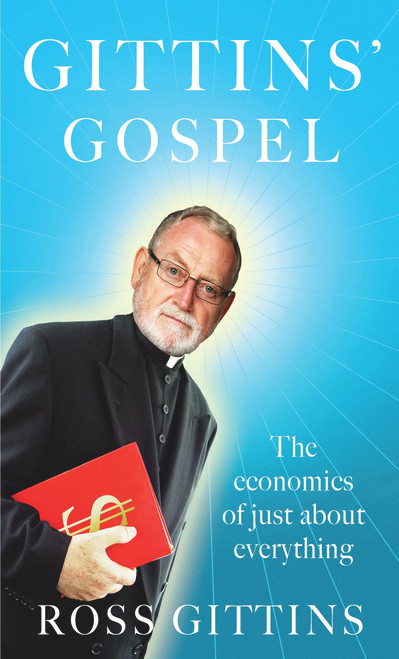 Gittins' Gospel (The Economics of Just About Everything) by Ross Gittins, 9781743313558