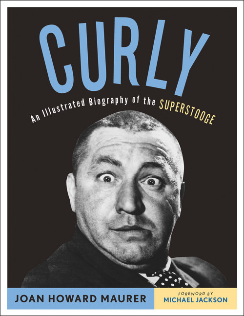 Curly (An Illustrated Biography of the Superstooge) by Joan Howard Maurer, Michael Jackson, 9781613747469