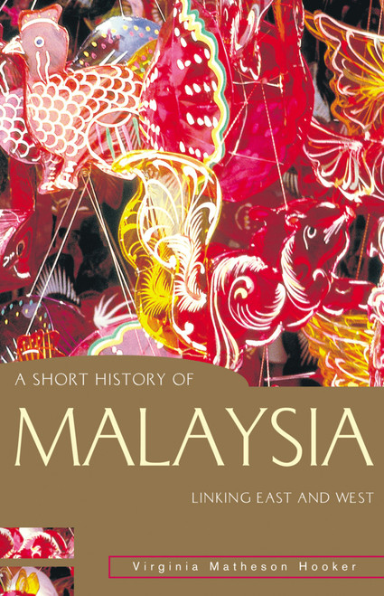 A Short History of Malaysia (Linking East and West) by Virginia Matheson Hooker, 9781864489552