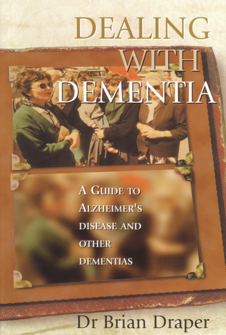 Dealing with Dementia (A Guide to Alzheimer's Disease and Other Dementias) by Dr. Brian Draper, 9781865088532
