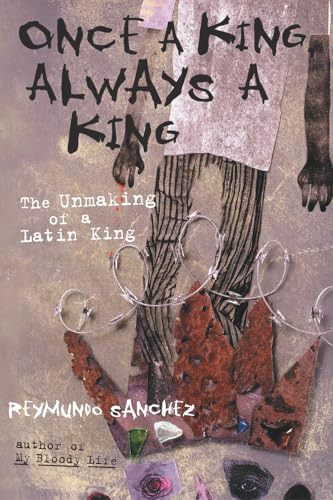 Once a King, Always a King (The Unmaking of a Latin King) by Reymundo Sanchez, 9781556525537