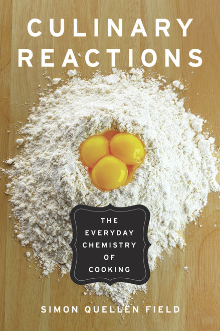 Culinary Reactions (The Everyday Chemistry of Cooking) by Simon Quellen Field, 9781569767061