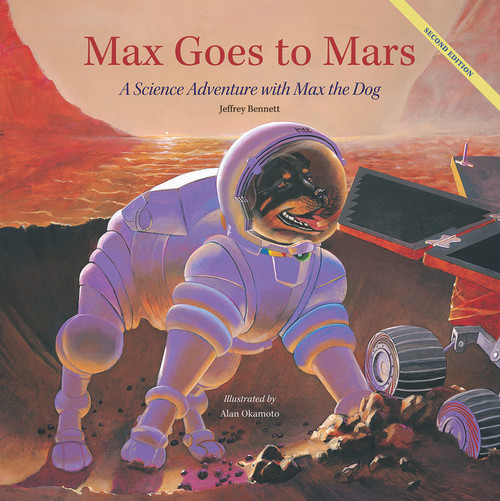 Max Goes to Mars (A Science Adventure with Max the Dog) by Jeffrey Bennett, Alan Okamoto, 9781937548445