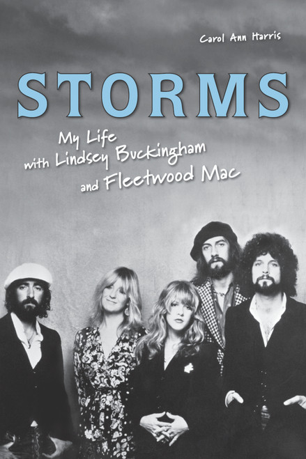 Storms (My Life with Lindsey Buckingham and Fleetwood Mac) by Carol Ann Harris, 9781556527906