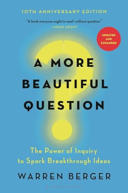 A More Beautiful Question (The Power of Inquiry to Spark Breakthrough Ideas) - 9781632861054 by Warren Berger