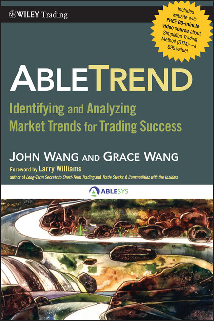 AbleTrend (Identifying and Analyzing Market Trends for Trading Success) by John Wang, Grace Wang, Larry Williams, 9780470581209